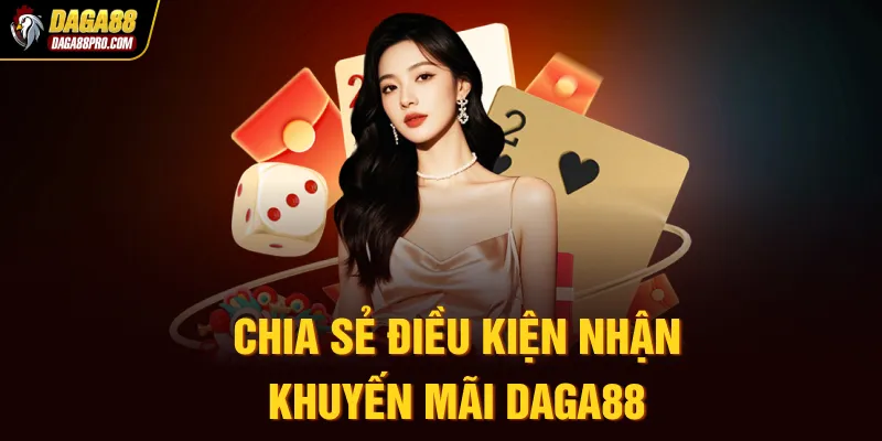 Chia sẻ điều kiện nhận khuyến mãi Daga88